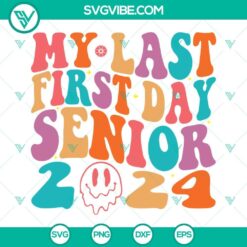 2024 Senior back to school SVG images for My Last First Day, perfect for seniors, high school, and graduation crafting projects.