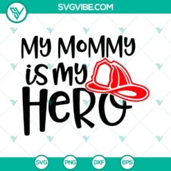 "My Mommy Is My Hero Firefighter SVG images, Fire Department design with firefighting theme for mothers. Cute and inspiring SVG design."