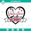 "My Valentine Calls Me Mommy SVG featuring Valentine quotes, heart elements, perfect for Valentine's Day crafts. SVG Download."