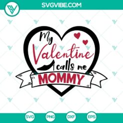 "My Valentine Calls Me Mommy SVG featuring Valentine quotes, heart elements, perfect for Valentine's Day crafts. SVG Download."