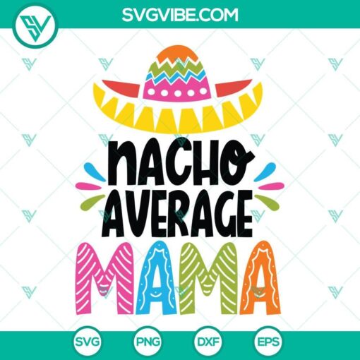 Nacho Average Mama SVG featuring Cinco De Mayo designs. Download the Cinco De Mayo Mama SVG for your festive crafts.