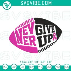 Breast cancer football embroidery designs for awareness, featuring inspirational "Never Give Up" message.