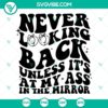 Never Looking Back Unless It’s At My Ass In The Mirror design - SVG and PNG images with motivational phrase for digital use.