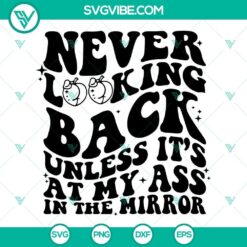 Never Looking Back Unless It’s At My Ass In The Mirror design - SVG and PNG images with motivational phrase for digital use.