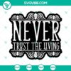 Beetlejuice SVG design with text "Never Trust The Living". High-quality PNG, DXF, EPS files for crafting projects.