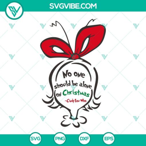 No One Should Be Alone On Christmas SVG Files featuring Cindy Lou Who from Dr. Seuss's How the Grinch Stole Christmas. Festive and heartwarming design perfect for holiday crafting projects.