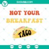 Unique Jill Biden themed SVG images for Not Your Breakfast Taco design.