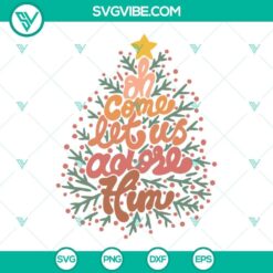 Oh Come Let Us Adore Him SVG Files, Christmas Tree SVG Files, Christian
