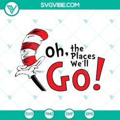 Oh the Places You&rsquo;ll Go SVG Images, Reading Lovers SVG Files, Cat In The Hat