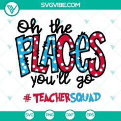 Oh The Places Youll Go SVG Images, Teacher Squad SVG Download, Read Across