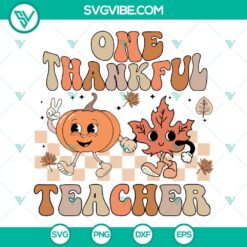 One Thankful Teacher SVG Files, Teacher Thanksgiving SVG Files Fall Of Teacher SVG Files