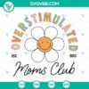 Overstimulated Moms Club Est 2023 SVG Files featuring retro flower designs and funny elements for crafting and digital projects.