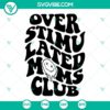 Funny SVG bundle for moms, Overstimulated Moms Club design, instant download with humorous mama-themed images for crafting.