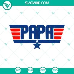 Papa Top Gun Maverick SVG images for Father’s Day celebration, available in PNG, EPS, and DXF formats, perfect for dad-themed crafts.