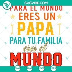 Spanish Father's Day SVG file with text "Para El Mundo Eres Un Papa, Para Tu Familia Eres El Mundo", suitable for Cricut.