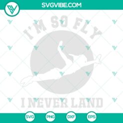 Peter Pan SVG featuring "I’m So Fly I Never Land" design, suitable for Disney fans. Instant download.