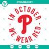 Philadelphia Phillies P SVG with "In October We Wear Red" text, download file for Phillies fans, red and white design.