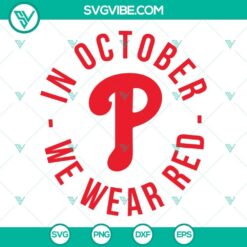 Philadelphia Phillies P SVG with "In October We Wear Red" text, download file for Phillies fans, red and white design.