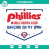 Phillies World Series 2023 SVG with "Dancing On My Own" design, perfect for Philadelphia Phillies fans.