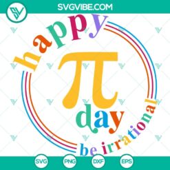 Pi Day Be Irrational SVG design with PNG, DXF, EPS cut files for celebrating Happy Pi Day.
