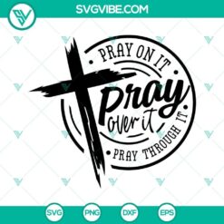 Christian SVG design with "Pray On It, Pray Over It, Pray Through It" text. Perfect for crafting projects.