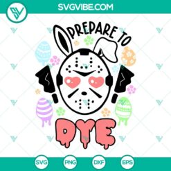 Jason Voorhees Bunny horror Easter SVG download with "Prepare to Dye" design.