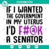 Pro Choice SVG design: "If I Wanted The Government In My Uterus I’d A" powerful feminist statement for digital product.