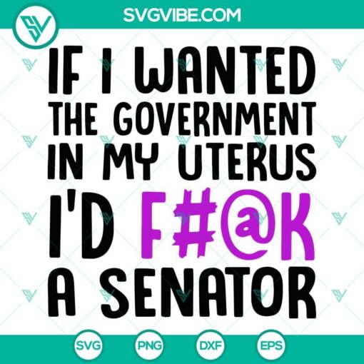 Pro Choice SVG design: "If I Wanted The Government In My Uterus I’d A" powerful feminist statement for digital product.