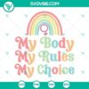 Pro choice SVG download with "My Body My Rules My Choice" design for Cricut, available in PNG, DXF, and EPS formats.