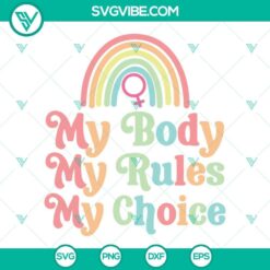 Pro choice SVG download with "My Body My Rules My Choice" design for Cricut, available in PNG, DXF, and EPS formats.