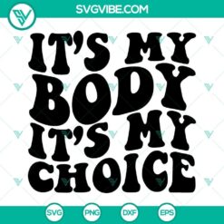 Pro Choice SVG download shirt with "It’s My Body It’s My Choice" text design for Roe v Wade supporters.