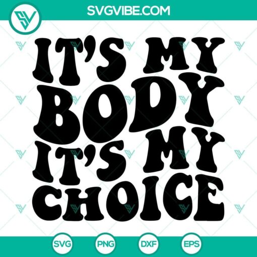 Pro Choice SVG download shirt with "It’s My Body It’s My Choice" text design for Roe v Wade supporters.