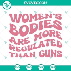 Pro Choice and Women's Rights SVG with empowering message "Women’s Bodies Are More". Feminist digital design for download.