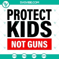 Protect Kids Not Guns Svg design with Anti Gun, Gun Control, and End Gun message.