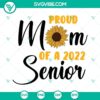 2022 Senior Graduation Sunflower SVG File for Proud Senior Mom, ideal for crafting projects and gifts, includes sunflower and graduation cap.