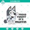 Proud Parent of a Muffin SVG File with Muffin Heeler SVG Images and Bluey Family SVG Files for crafting projects.