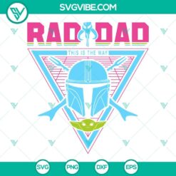 Rad Dad This Is The Way SVG images featuring Boba Fett and Baby Yoda, Star Wars SVG files for Father's Day and Mandalorian fans.