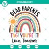 Colorful teacher-themed SVG design for Last Day of School with "Dear Parents Tag You’re It Love Teacher" text in rainbow colors.