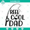 Reel Cool Dad fishing-themed SVG files for Father’s Day with PNG, DXF, and EPS formats for digital crafts and gifts.