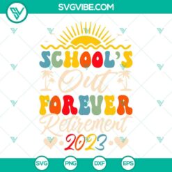 Retro Schools Out Forever Retired Teacher Retirement 2023 SVG design with vintage lettering, suitable for retired teachers.