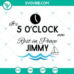 RIP Jimmy Buffett SVG download featuring It's 5 O'Clock design, includes SVG images of Jimmy Buffett songs for digital use.