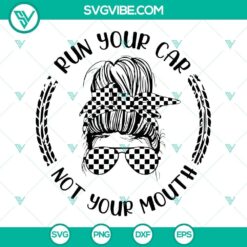 Racing-themed SVG design with text "Run Your Car Not Your Mouth", "Messy Bun Racelife", perfect for download.