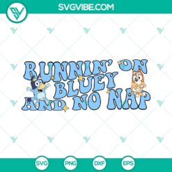 Runnin On Bluey And No Nap SVG Images PNG Files