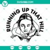 Max Mayfield SVG files inspired by Stranger Things Season 4, featuring design of "Running Up That Hill". Ideal for crafting projects.