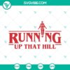 Stranger Things 4 themed SVG file with "Running Up That Hill" and "Floating Max" designs, perfect for download.