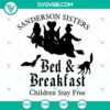 Sanderson Sisters SVG file design with a bed and breakfast theme, featuring "Children Stay Free". Great for Halloween crafts.