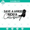 Save A Horse Ride A Cowboy SVG design for bachelorette party, featuring a cowboy silhouette. Perfect for Western-themed parties.