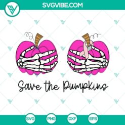 Skeleton hands holding pink pumpkins with text "Save The Pumpkins" in SVG download design.