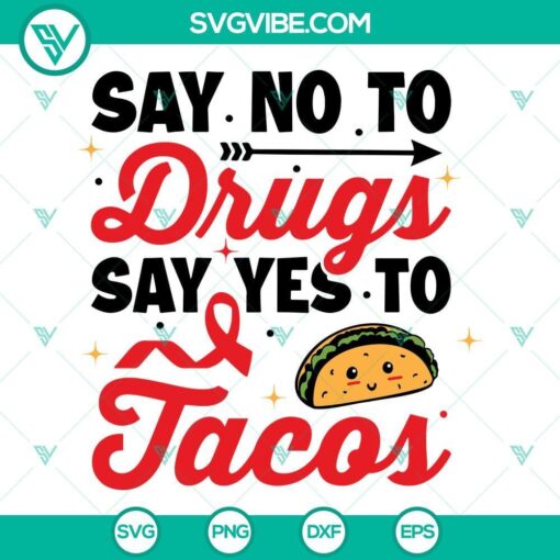 Say No To Drugs, Say Yes To Tacos SVG file with PNG, DXF, and EPS formats. Creative design promoting tacos over drugs.
