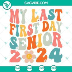 Senior 2024 SVG design with "My Last First Day Senior 2024" text, perfect for seniors going back to school.